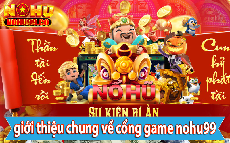 Giới thiệu chung về cổng game cá cược nohu99