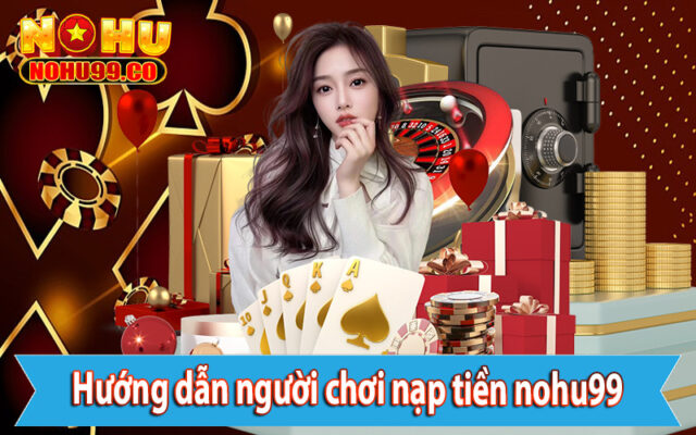 Nạp tiền nohu99